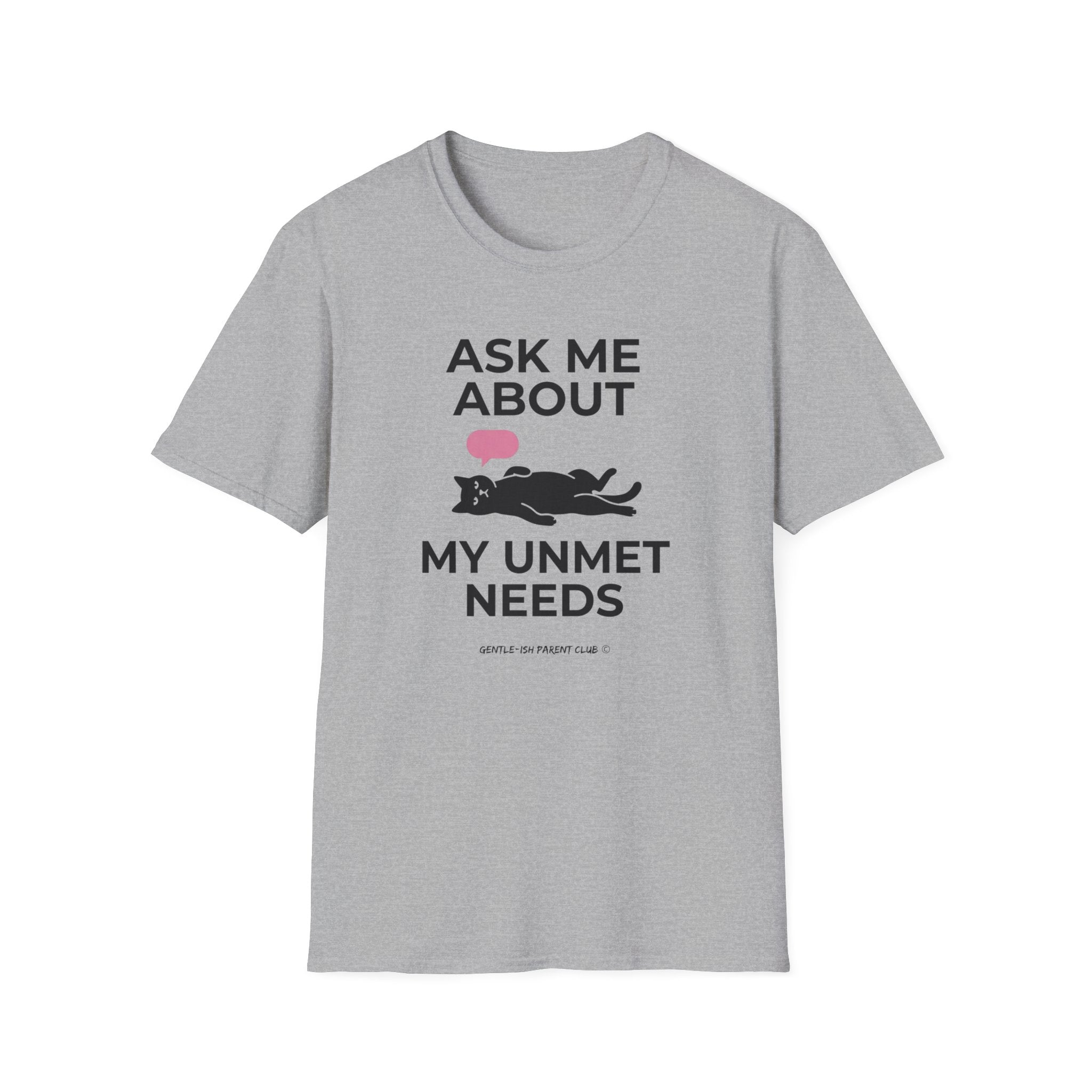 Ask Me About My Unmet Needs T-Shirt
