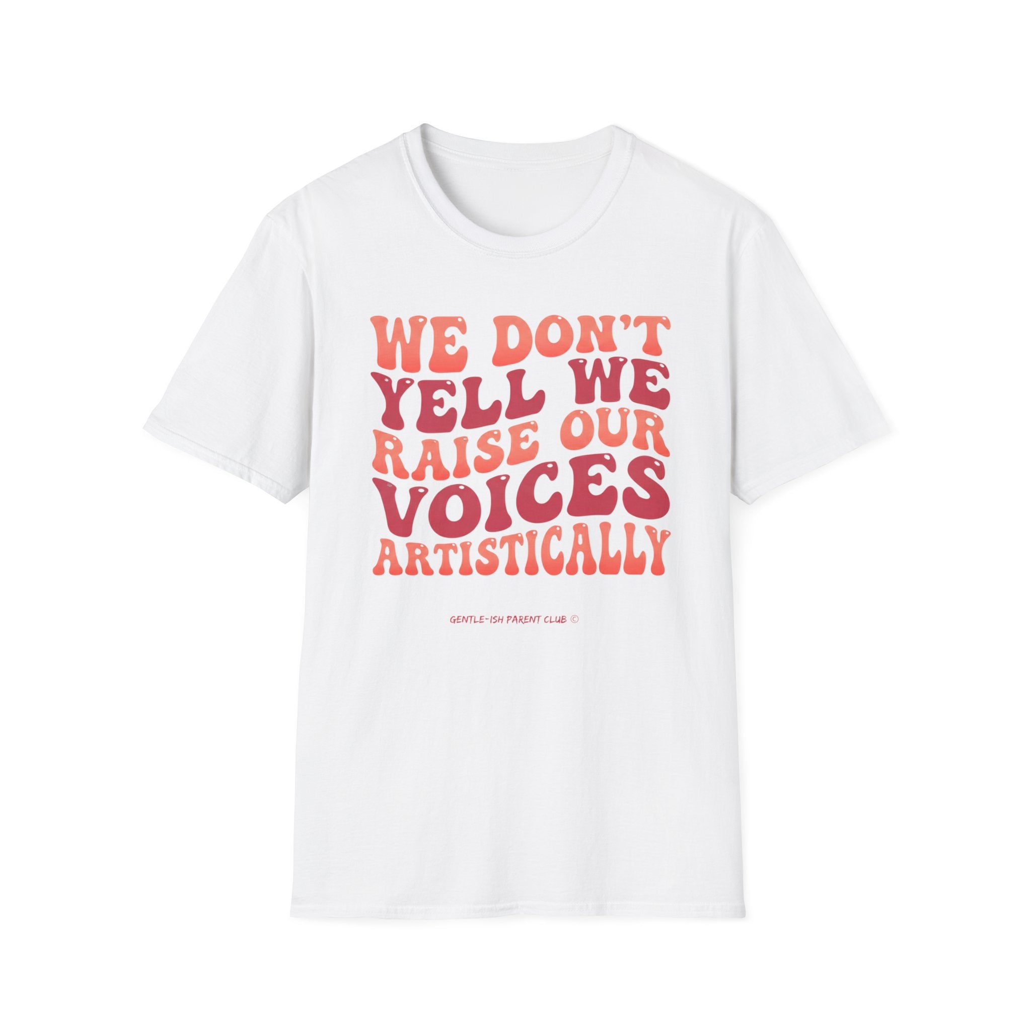 We Don't Yell We Raise Our Voices Artistically T-Shirt