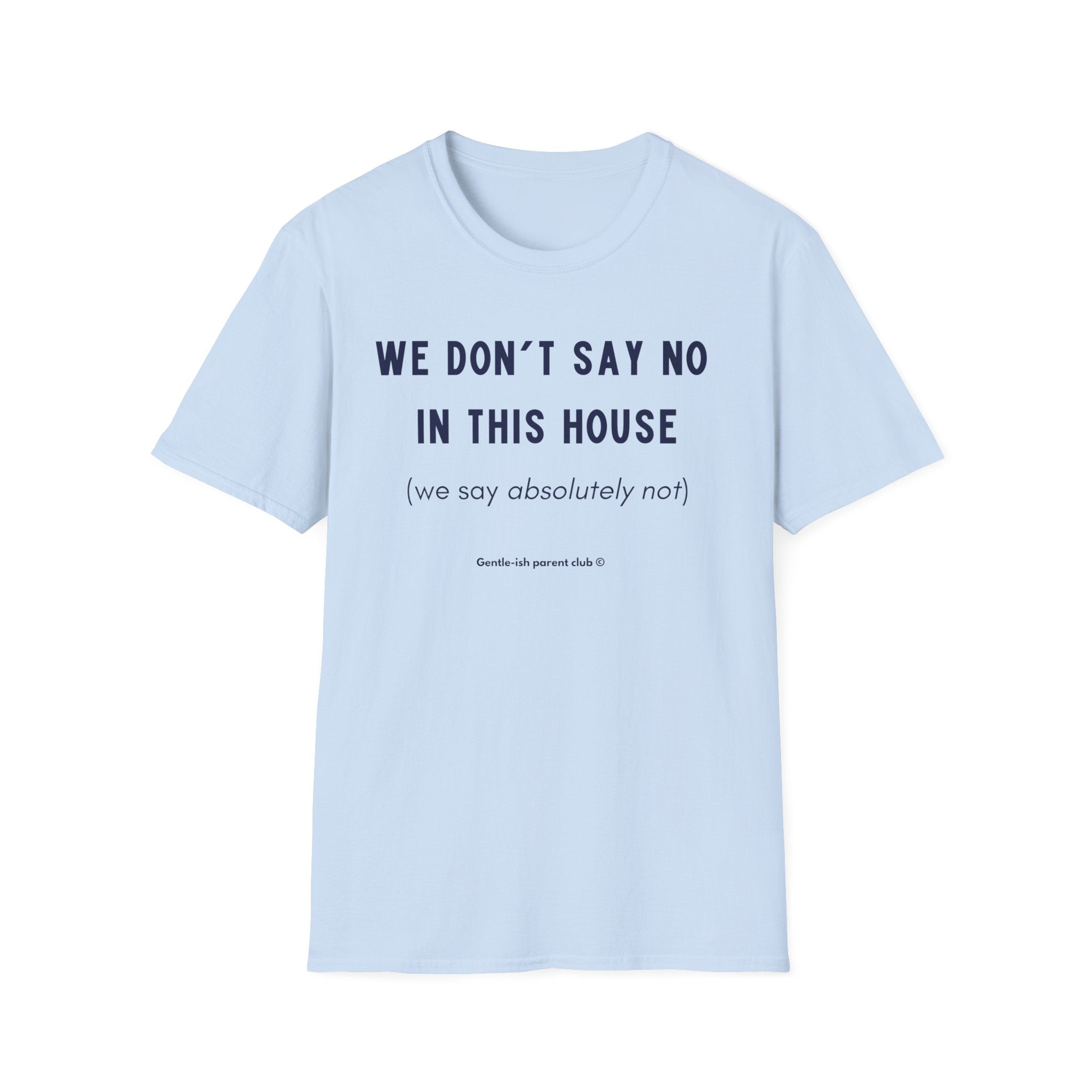 We Don't Say No in This House T-Shirt
