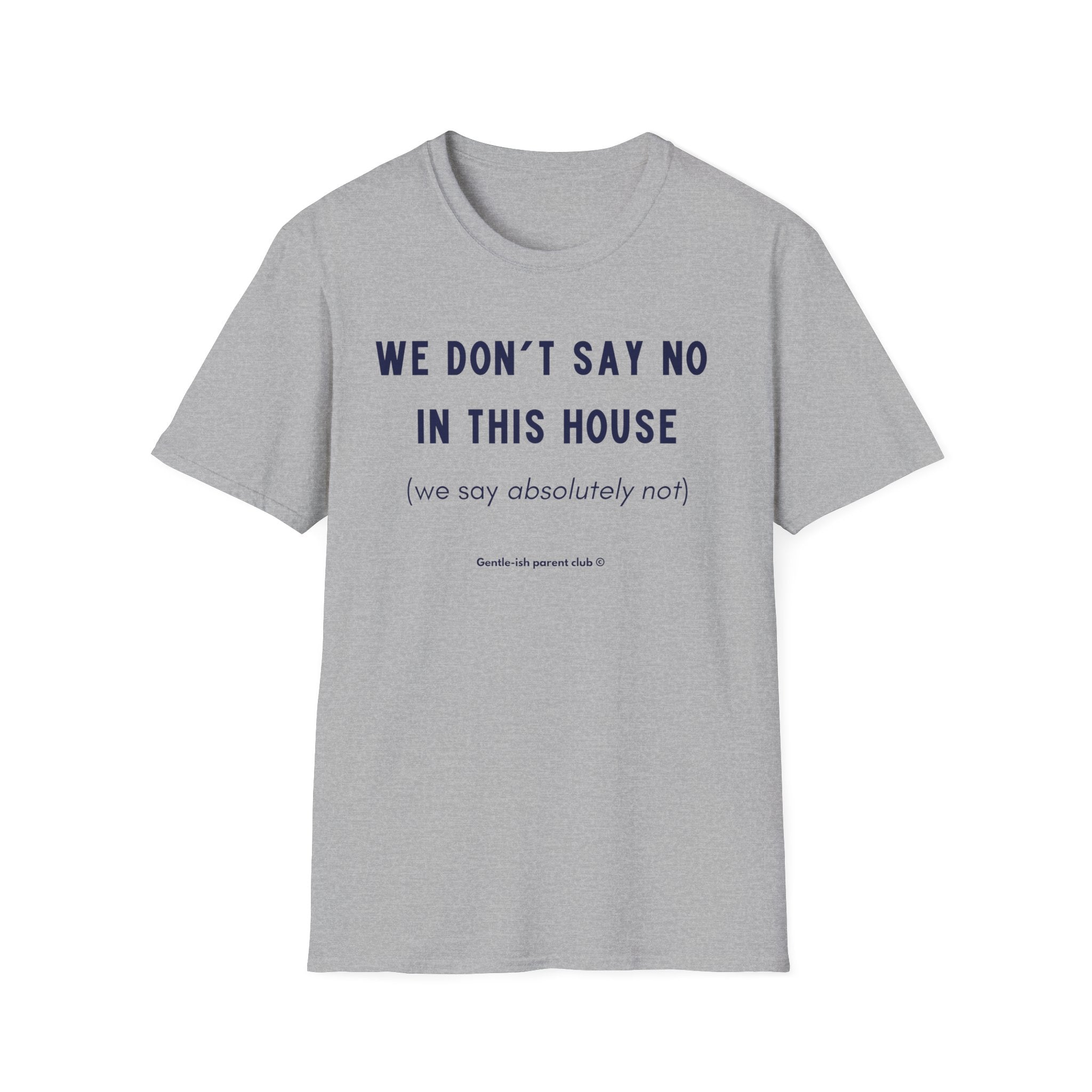 We Don't Say No in This House T-Shirt