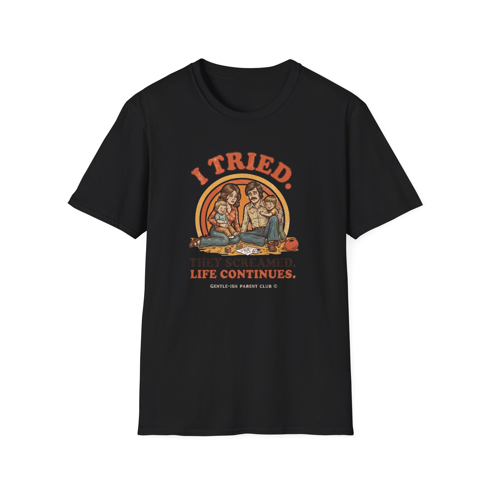 I Tried. They Screamed. Life Continues T-Shirt