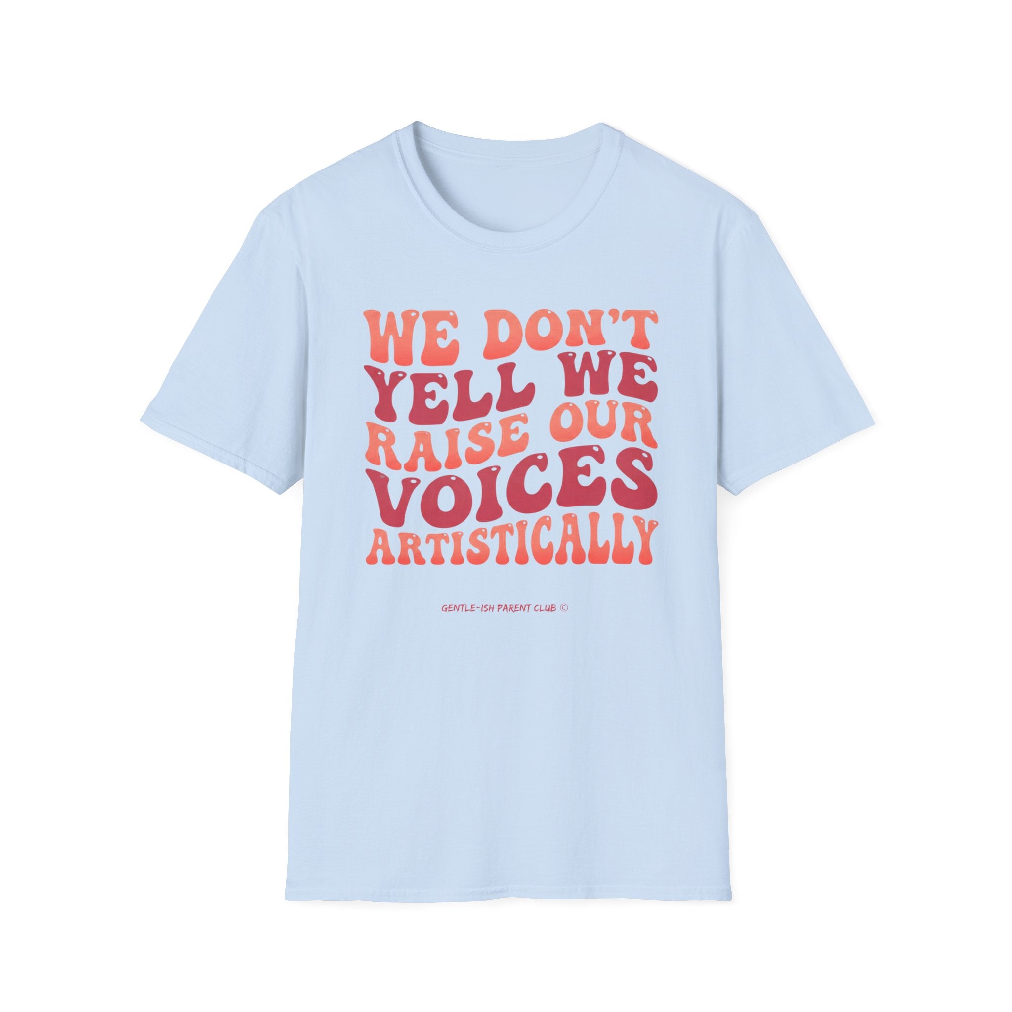 We Don't Yell We Raise Our Voices Artistically T-Shirt