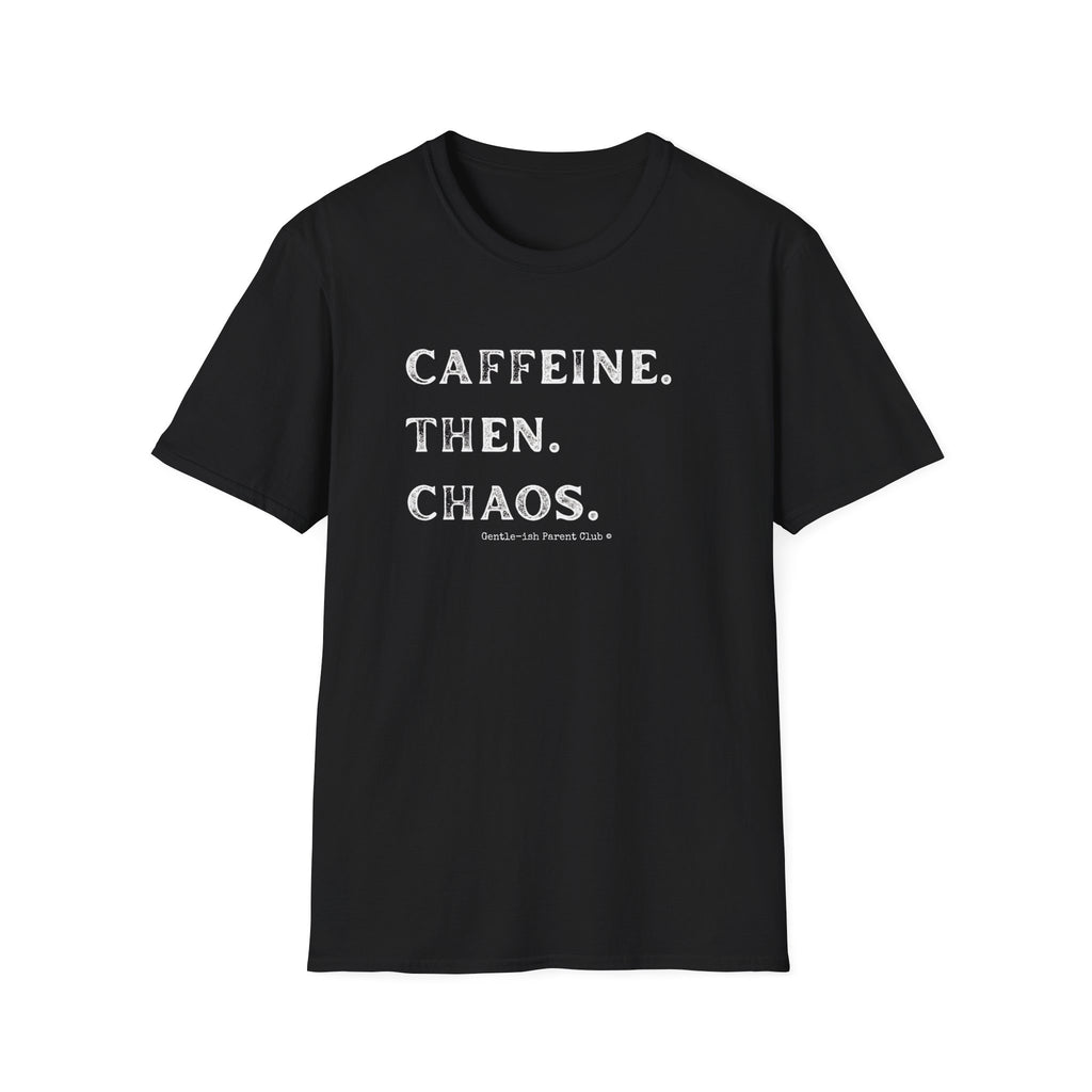 Caffeine Then Chaos T-Shirt