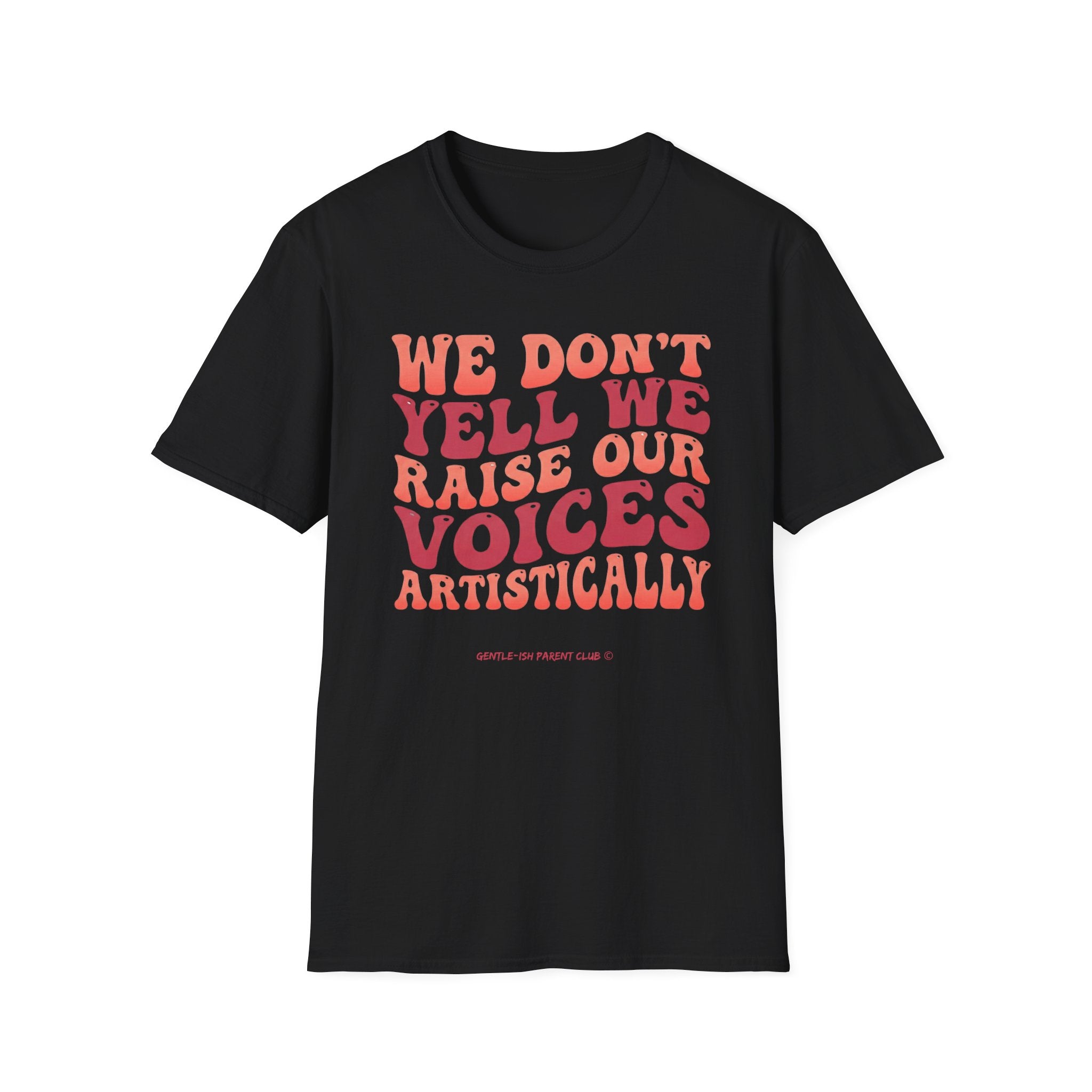 We Don't Yell We Raise Our Voices Artistically T-Shirt