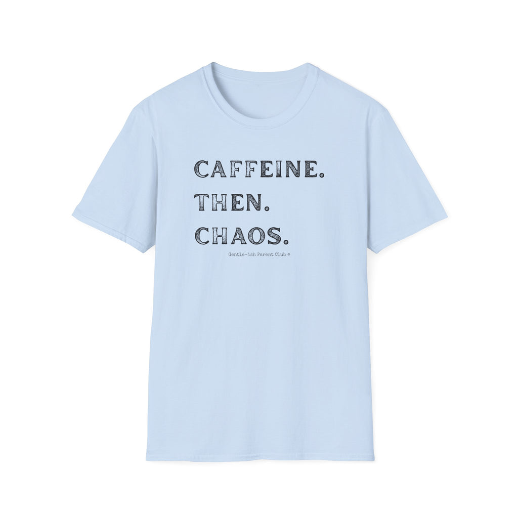 Caffeine Then Chaos T-Shirt