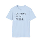 Caffeine Then Chaos T-Shirt