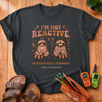 I'm Not Reactive T-Shirt