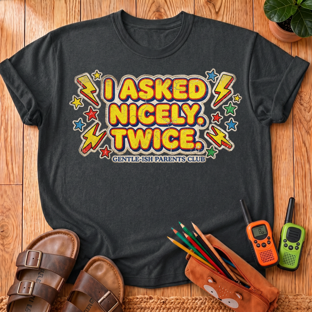 I Asked Nicely Twice T-Shirt