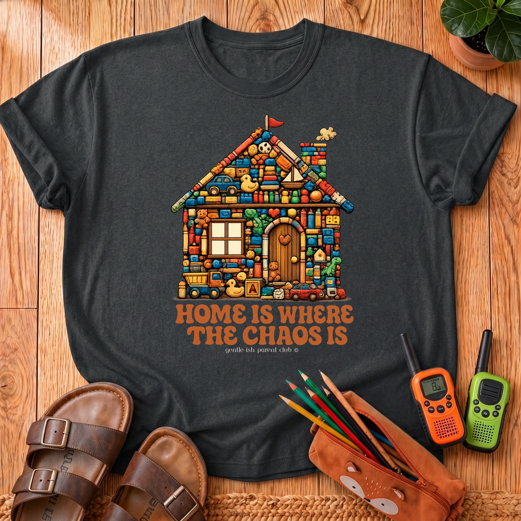 Home Is Where The Chaos Is T-Shirt