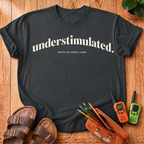 understimulated. T-Shirt