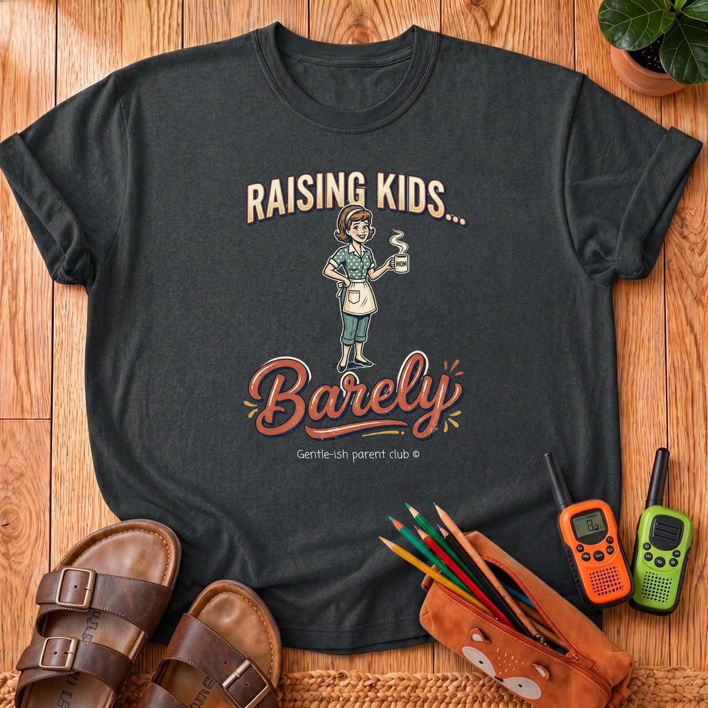 Raising Kids... Barely T‑Shirt
