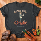 Raising Kids... Barely T‑Shirt