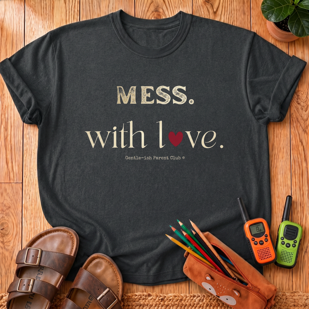 Mess. With Love T-Shirt