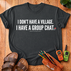 I Don't Have a Village T-Shirt