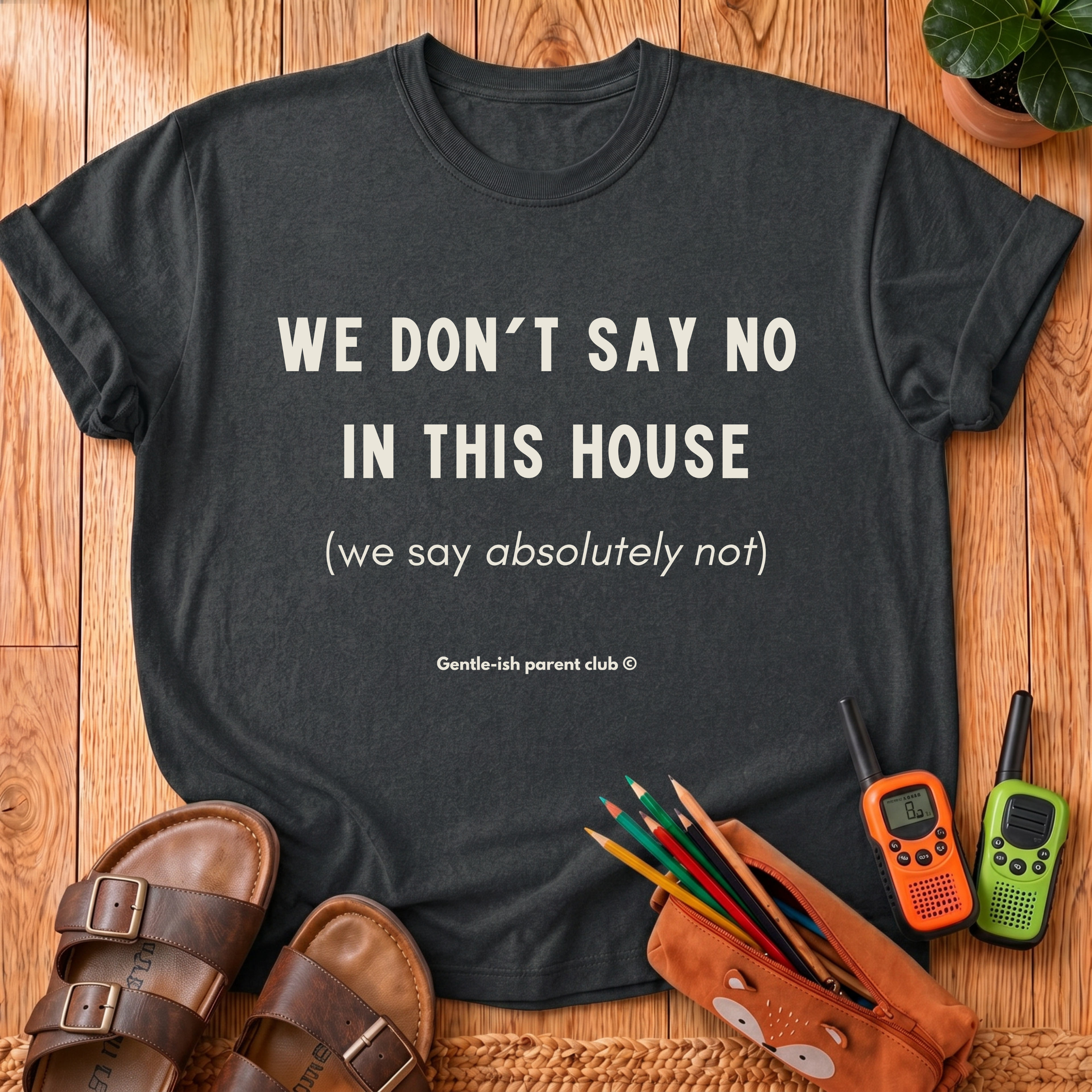 We Don't Say No T-Shirt
