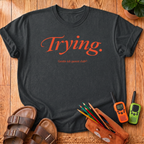 Trying. T‑Shirt