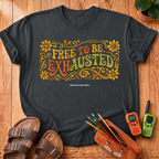 Free to Be Exhausted T-Shirt