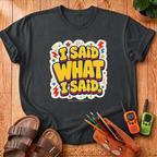 I Said What I Said T-Shirt