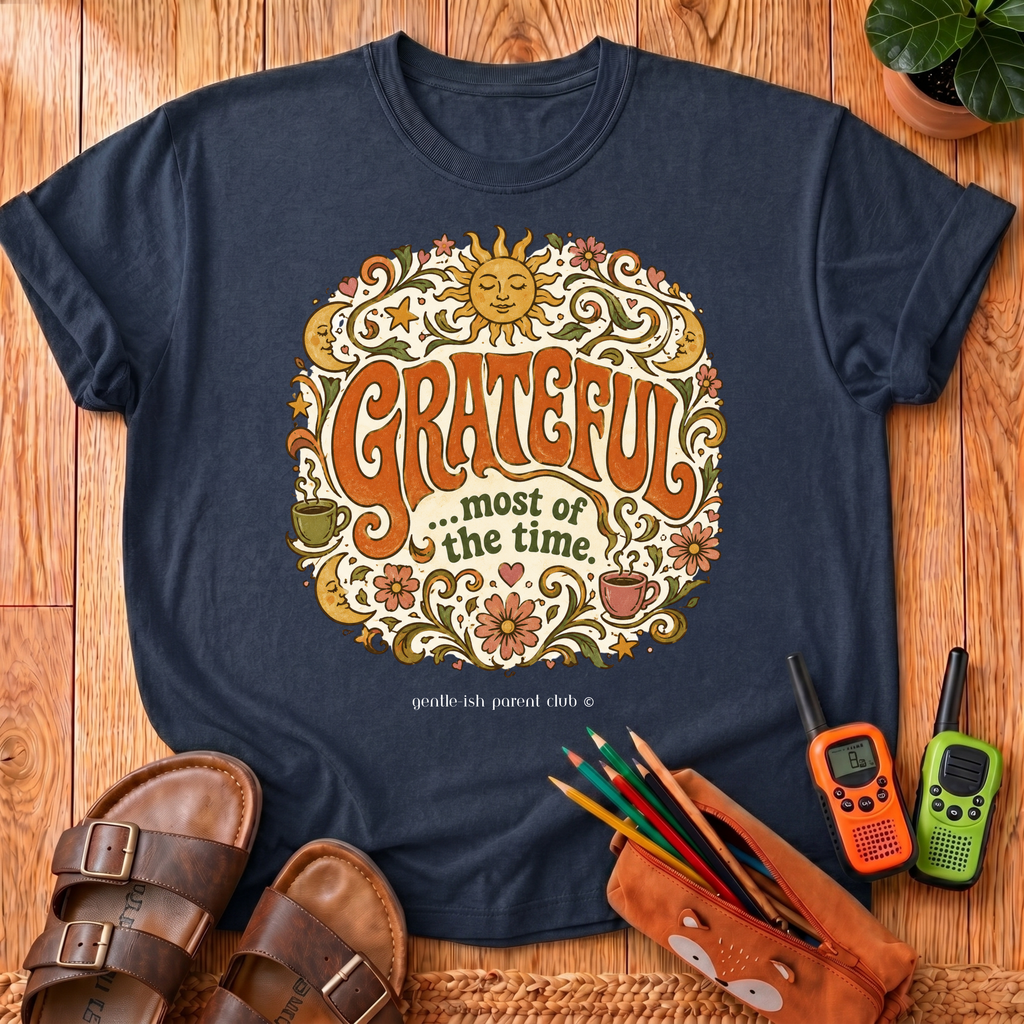 Grateful most of the time T‑Shirt