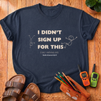 I Didn’t Sign Up T-Shirt