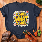 I Said What I Said T-Shirt