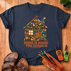 Home Is Where The Chaos Is T-Shirt