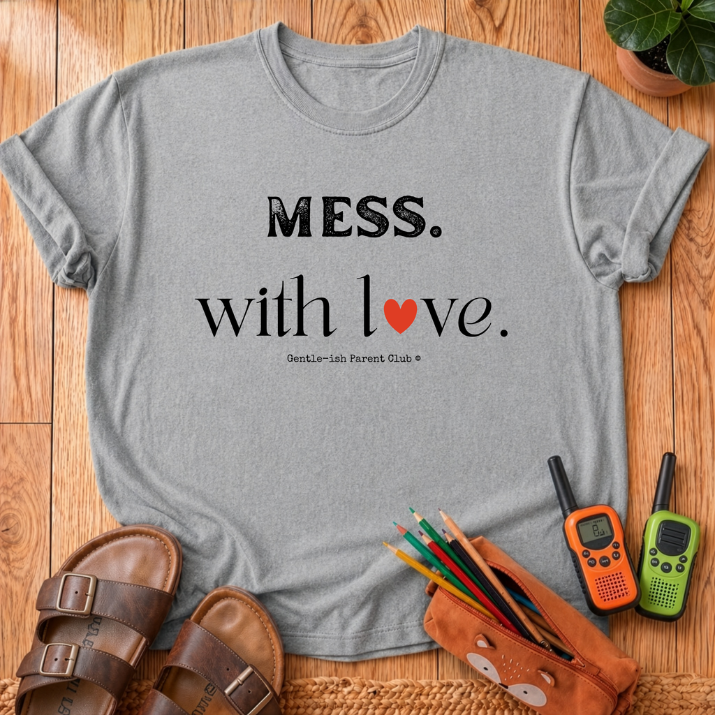 Mess. With Love T-Shirt