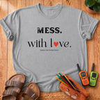 Mess. With Love T-Shirt