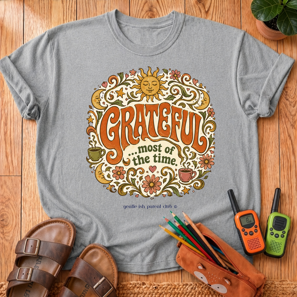 Grateful most of the time T‑Shirt