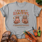 I'm Not Reactive T-Shirt