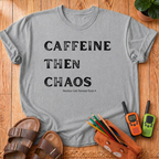Caffeine Then Chaos T-Shirt