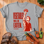 Vegetables Will Be Eaten T-Shirt
