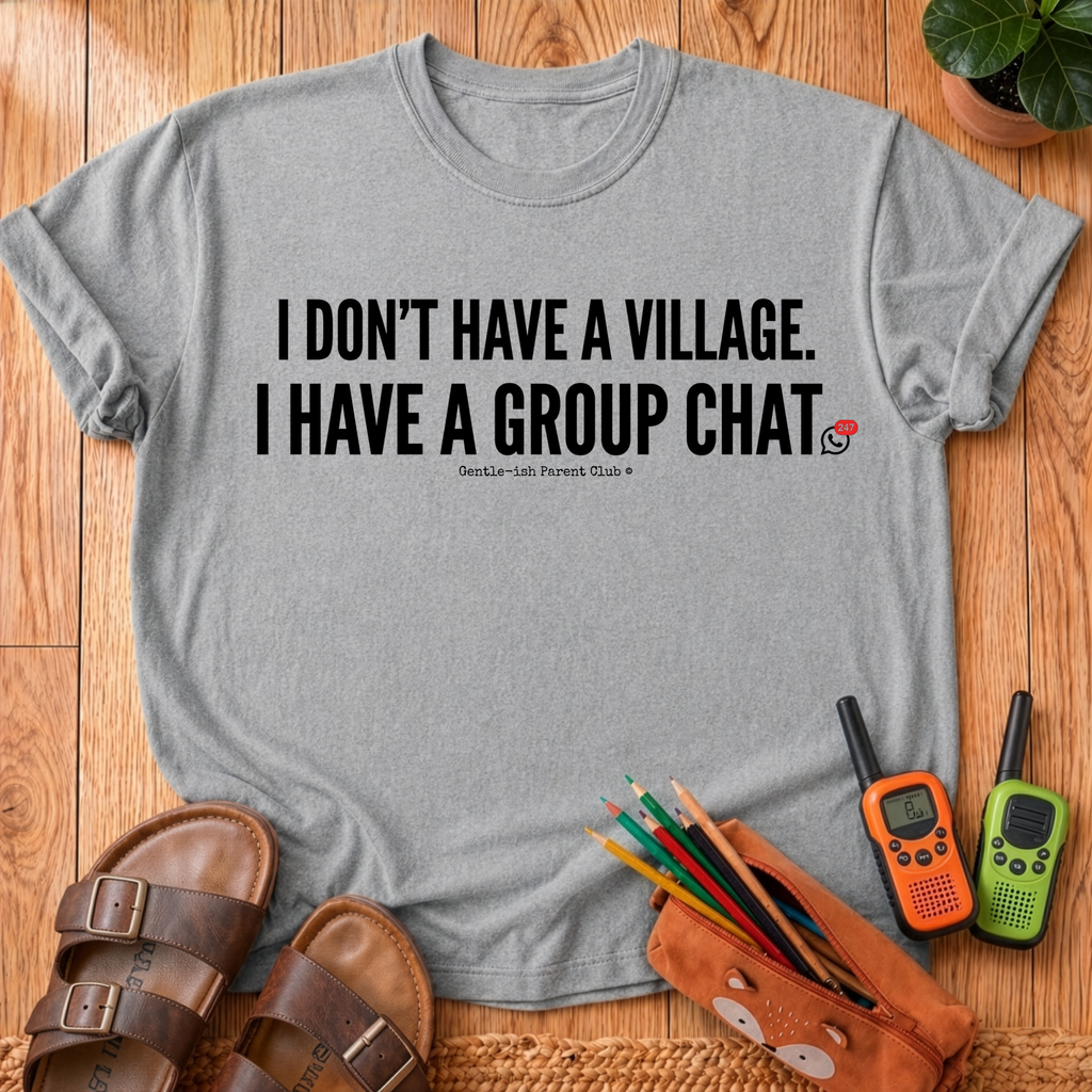 I Don't Have a Village T-Shirt