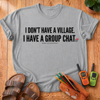 I Don't Have a Village T-Shirt