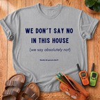 We Don't Say No T-Shirt