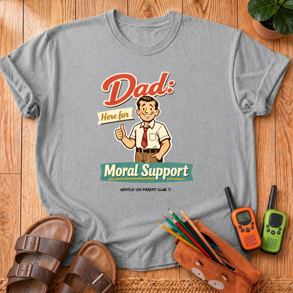 Dad Here For Moral Support  T-Shirt
