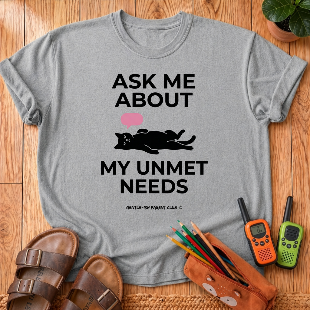My Unmet Needs T-Shirt