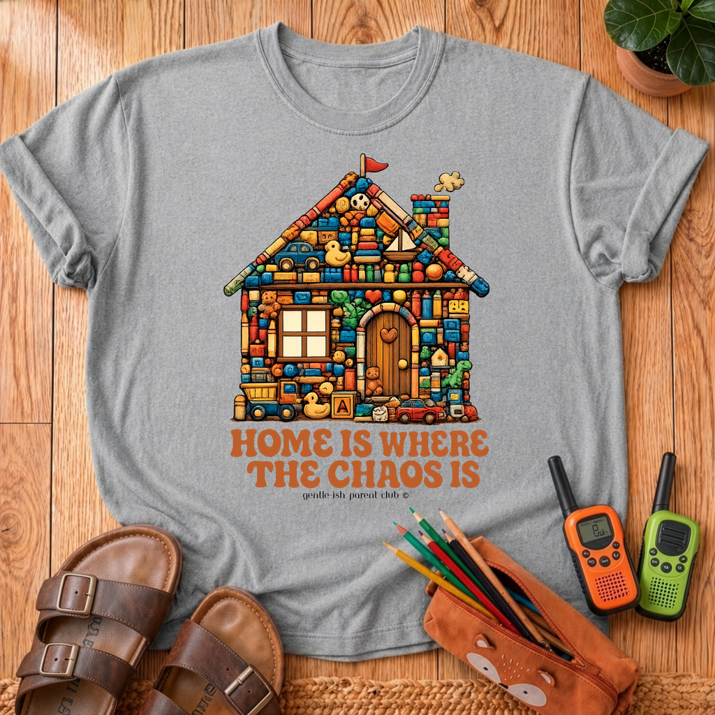 Home Is Where The Chaos Is T-Shirt