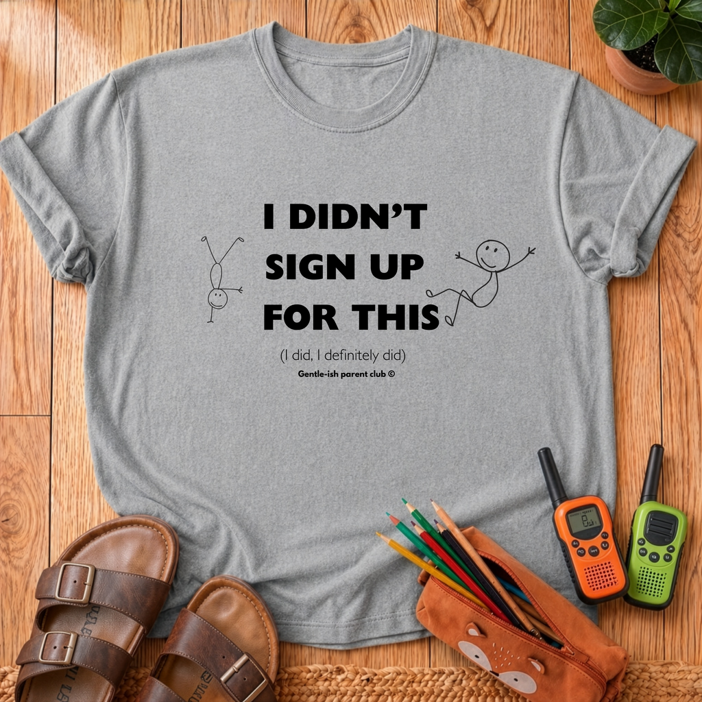 I Didn’t Sign Up T-Shirt