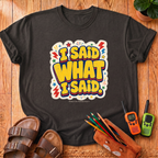 I Said What I Said T-Shirt