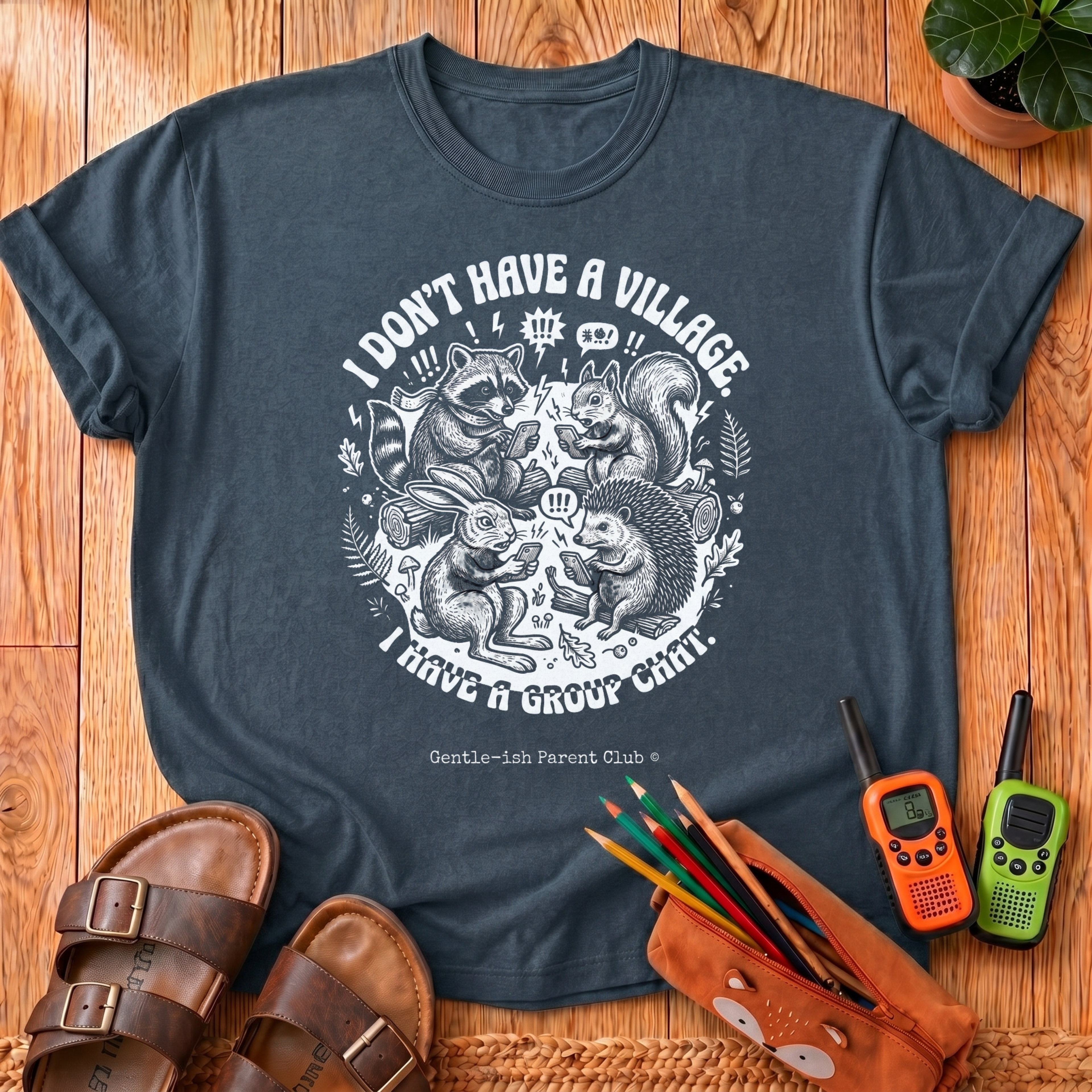 I Don't Have a Village T-Shirt