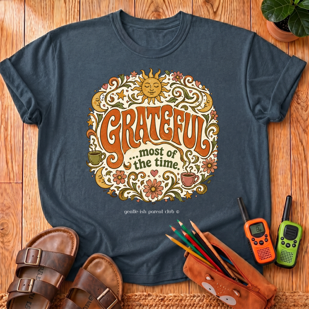 Grateful most of the time T‑Shirt