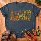 Free to Be Exhausted T-Shirt