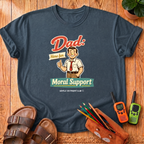 Dad Here For Moral Support  T-Shirt