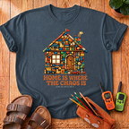 Home Is Where The Chaos Is T-Shirt