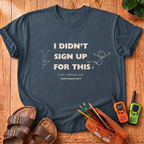 I Didn’t Sign Up T-Shirt