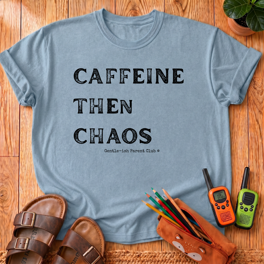Caffeine Then Chaos T-Shirt