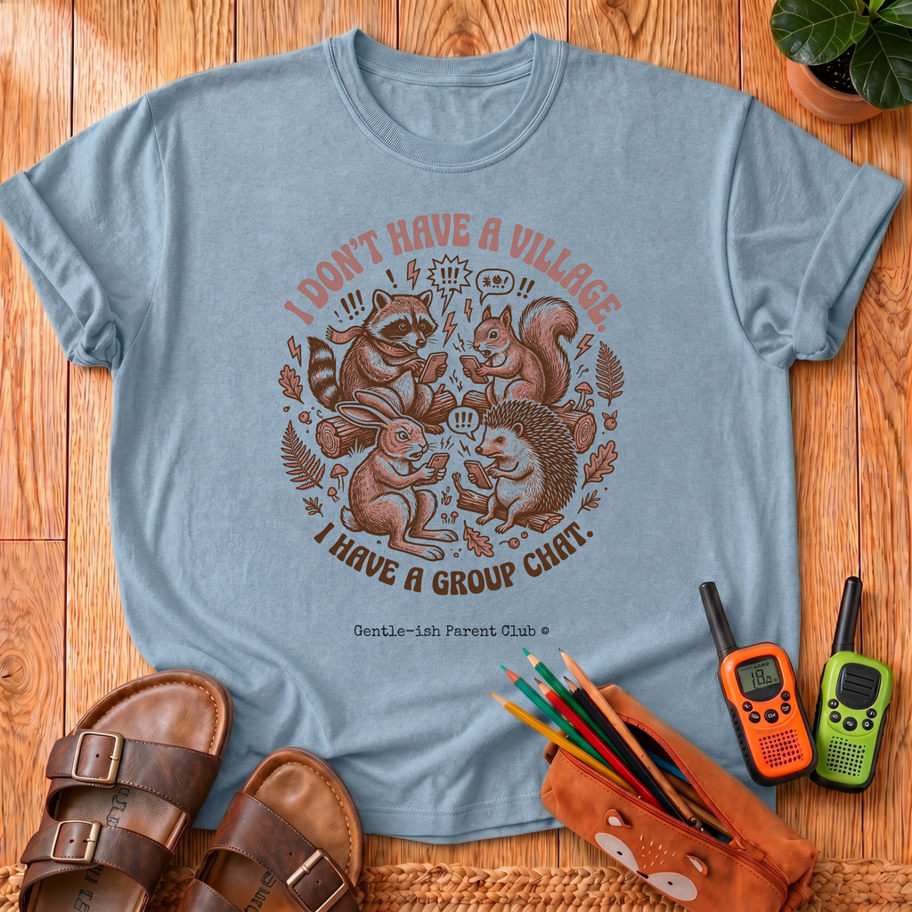 I Don't Have a Village T-Shirt
