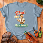 Dad Here For Moral Support  T-Shirt