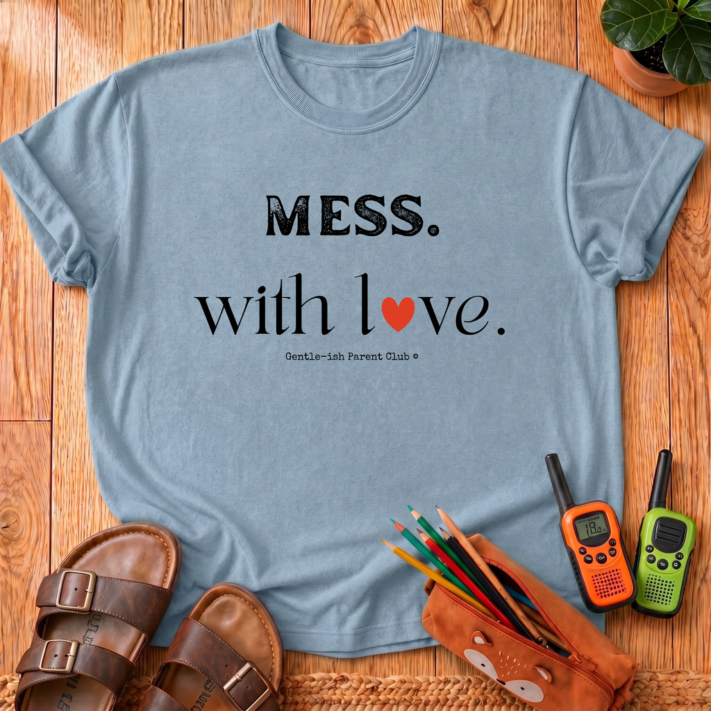 Mess. With Love T-Shirt